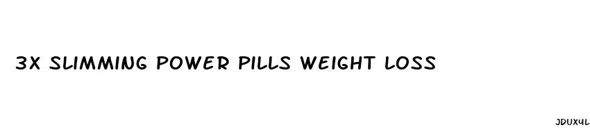 3x slimming power pills weight loss