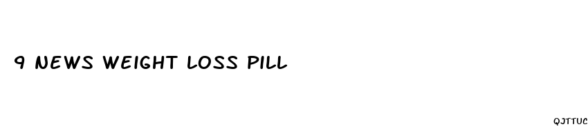 9 news weight loss pill