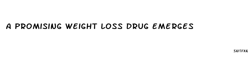 a promising weight loss drug emerges