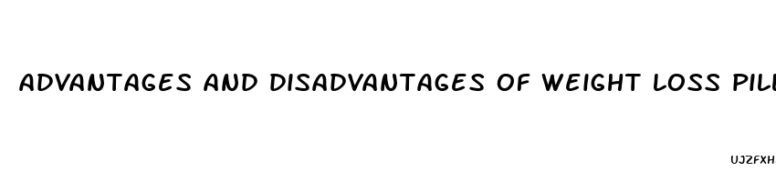 advantages and disadvantages of weight loss pills