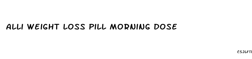 alli weight loss pill morning dose