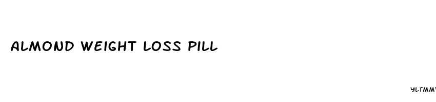 almond weight loss pill