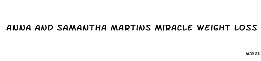 anna and samantha martins miracle weight loss pill