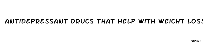 antidepressant drugs that help with weight loss