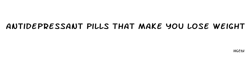 antidepressant pills that make you lose weight