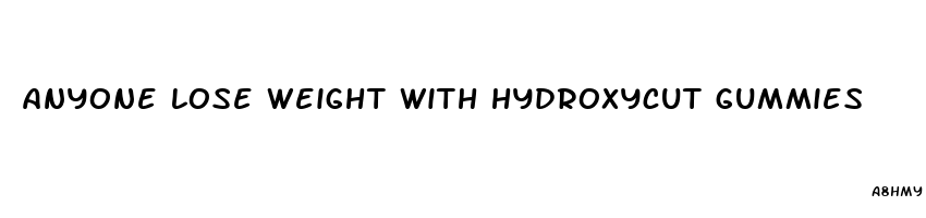 anyone lose weight with hydroxycut gummies