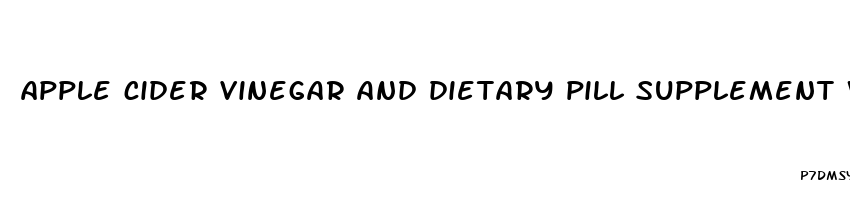 apple cider vinegar and dietary pill supplement weight loss