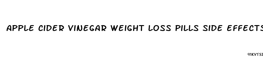 apple cider vinegar weight loss pills side effects