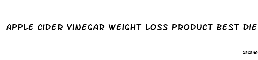 apple cider vinegar weight loss product best diet pills