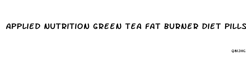 applied nutrition green tea fat burner diet pills reviews