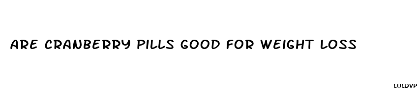 are cranberry pills good for weight loss