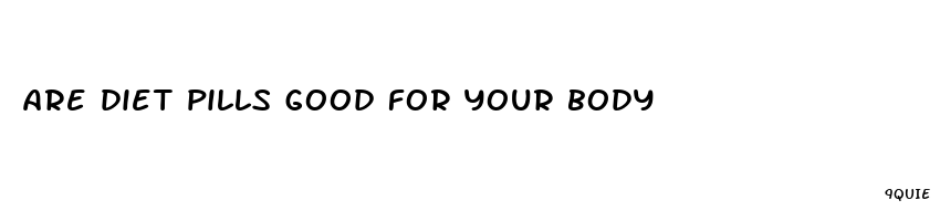 are diet pills good for your body