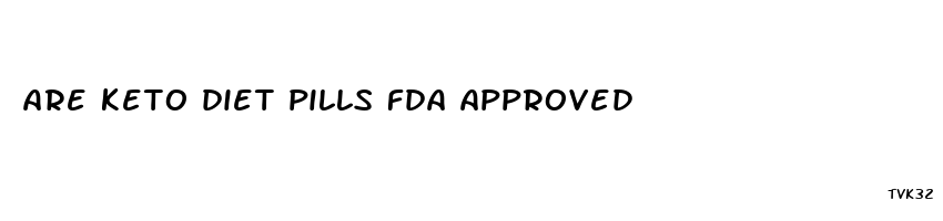 are keto diet pills fda approved