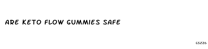 are keto flow gummies safe