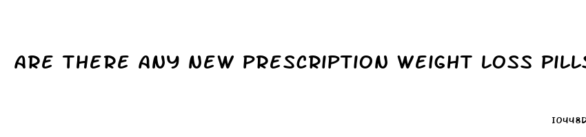 are there any new prescription weight loss pills