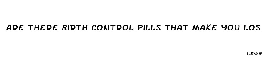 are there birth control pills that make you lose weight