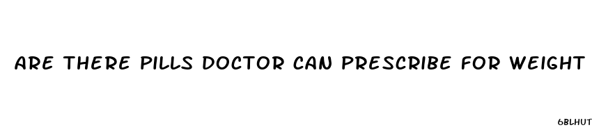 are there pills doctor can prescribe for weight loss