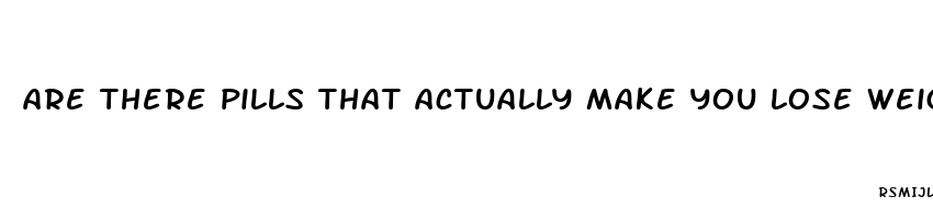 are there pills that actually make you lose weight