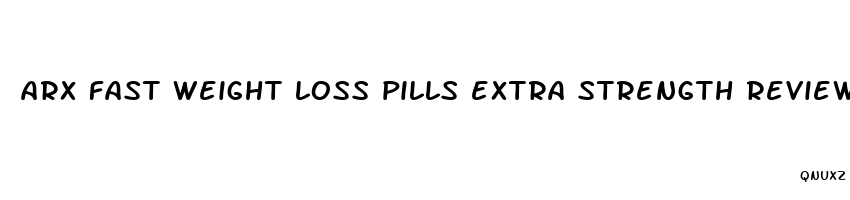 arx fast weight loss pills extra strength reviews