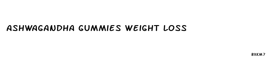 ashwagandha gummies weight loss