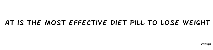 at is the most effective diet pill to lose weight