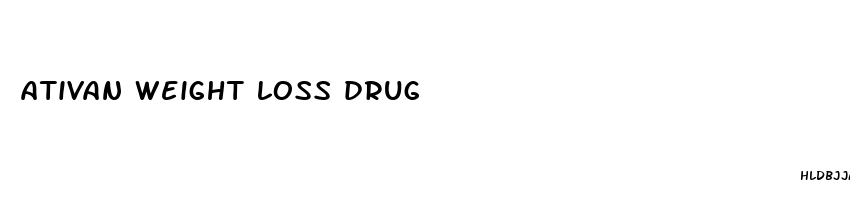 ativan weight loss drug