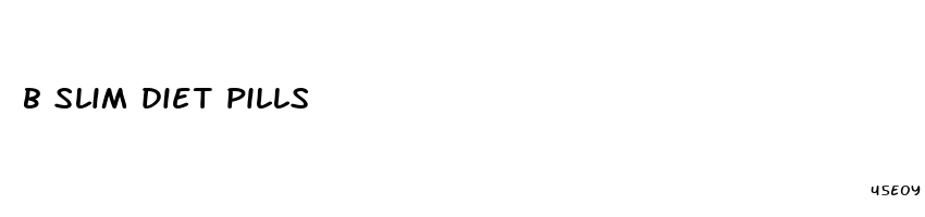 b slim diet pills
