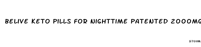 belive keto pills for nighttime patented 2000mg bhb