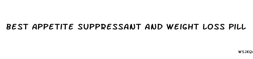 best appetite suppressant and weight loss pill