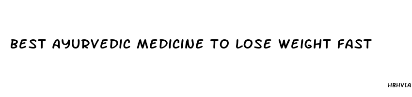 best ayurvedic medicine to lose weight fast