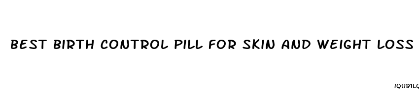 best birth control pill for skin and weight loss