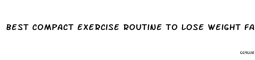 best compact exercise routine to lose weight fast