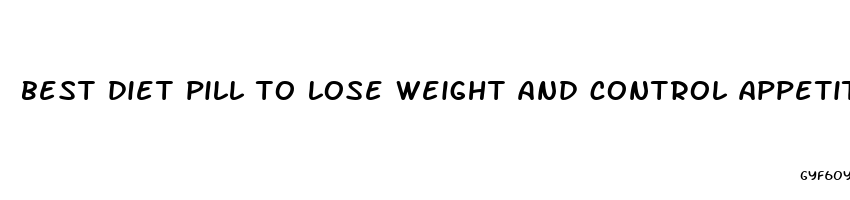 best diet pill to lose weight and control appetite