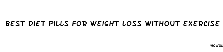 best diet pills for weight loss without exercise