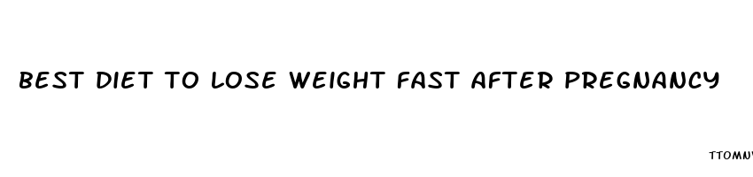 best diet to lose weight fast after pregnancy