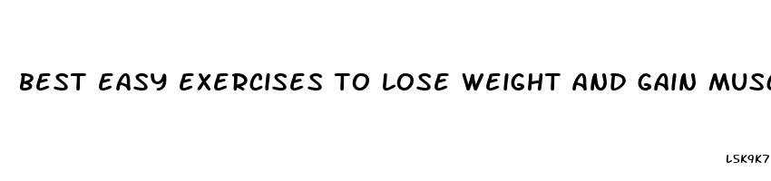 best easy exercises to lose weight and gain muscle fast