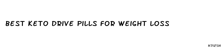 best keto drive pills for weight loss