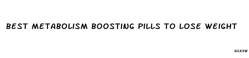 best metabolism boosting pills to lose weight