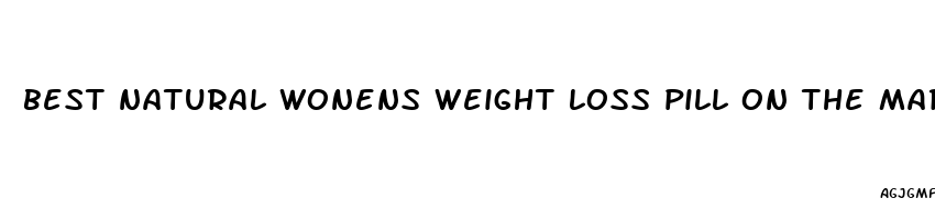 best natural wonens weight loss pill on the market