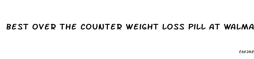 best over the counter weight loss pill at walmart