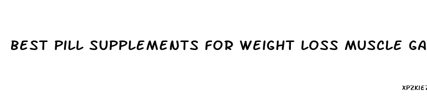 best pill supplements for weight loss muscle gain and energy