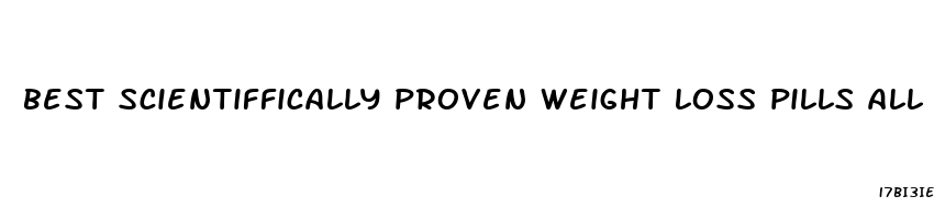 best scientiffically proven weight loss pills all natural