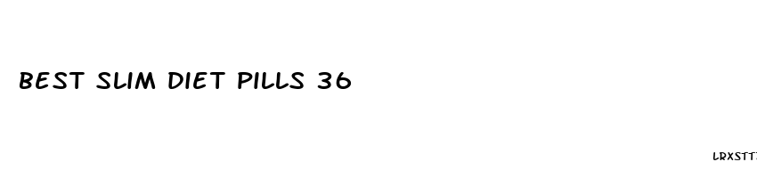 best slim diet pills 36