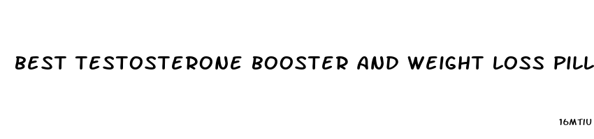 best testosterone booster and weight loss pill