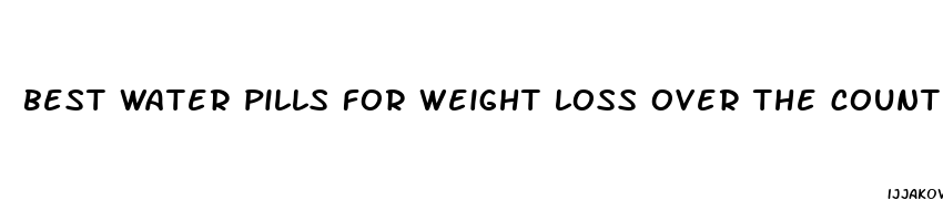 best water pills for weight loss over the counter