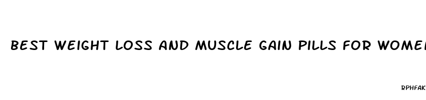 best weight loss and muscle gain pills for women