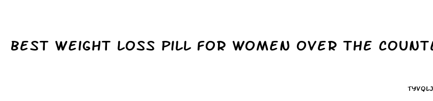 best weight loss pill for women over the counter