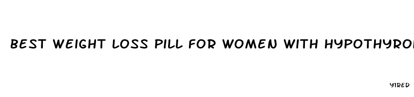 best weight loss pill for women with hypothyroidism