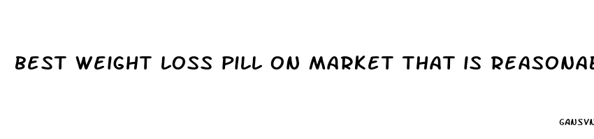 best weight loss pill on market that is reasonable