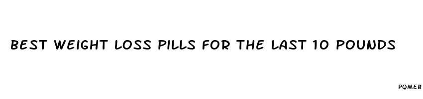 best weight loss pills for the last 10 pounds